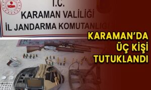 Karaman’da üç kişi tutuklandı!