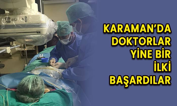 Karaman’da doktorlar yine bir ilki başardılar