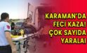 Karaman'da feci kaza! Çok sayıda yaralı!