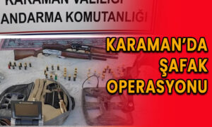 Karaman’da şafak operasyonu
