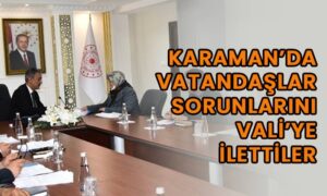 Karaman’da vatandaşlar sorunlarını Vali’ye ilettiler