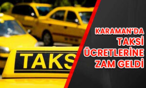 Karaman’da taksi ücretlerine zam geldi!