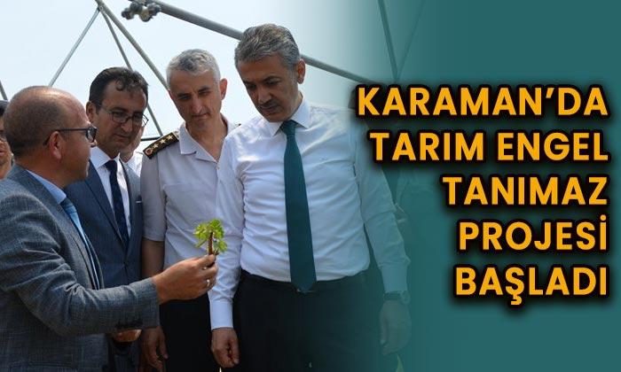 Karaman’da tarım engel tanımaz projesi başladı