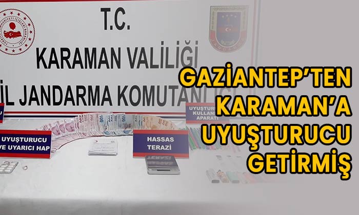 Gaziantep’ten Karaman’a uyuşturucu getirmiş!