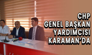CHP Genel Başkan Yardımcısı Karaman’da