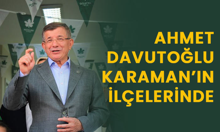 Ahmet Davutoğlu Karaman’ın ilçelerinde
