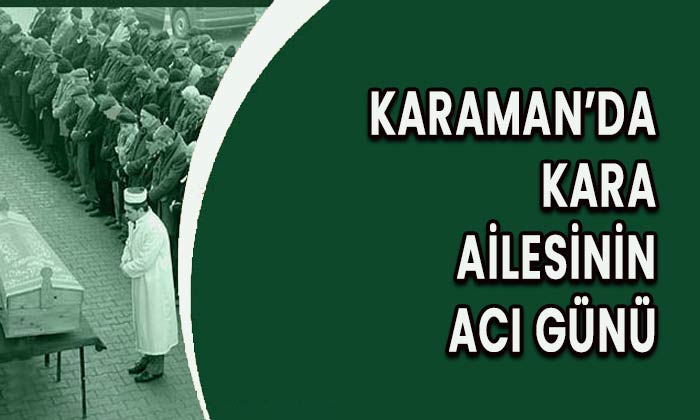 Karaman’da Kara ailesinin acı günü