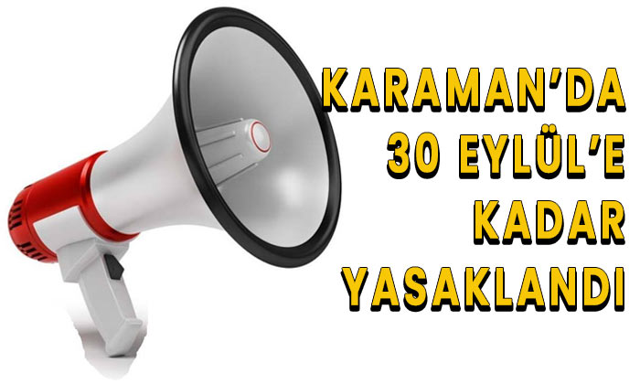 Karaman’da 30 Eylül’e kadar yasaklandı
