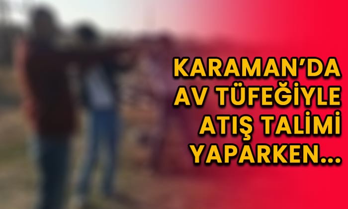 Karaman’da av tüfeğiyle atış talimi yaparken