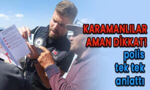 Karamanlılar aman dikkat! Polis tek tek anlattı