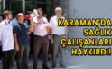 Karaman’da sağlık çalışanları haykırdı!