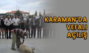 Karaman’da vefalı açılış