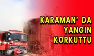 Karaman’da yangın korkuttu