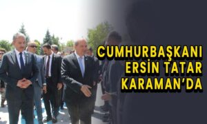 Cumhurbaşkanı Ersin Tatar Karaman’da