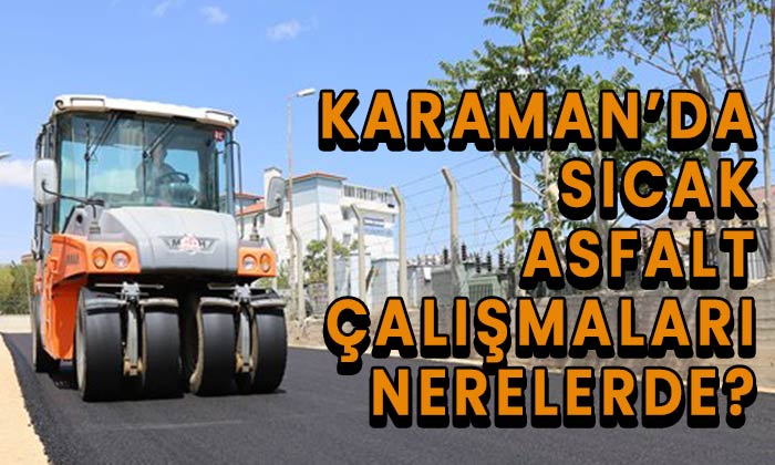 Karaman’da sıcak asfalt çalışmaları devam ediyor