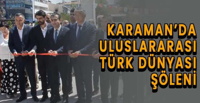 Karaman’da Uluslararası Türk Dünyası Şöleni