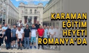 Karaman eğitim heyeti Romanya’da