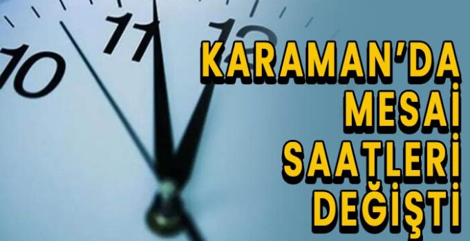 Karaman’da mesai saatleri değişti