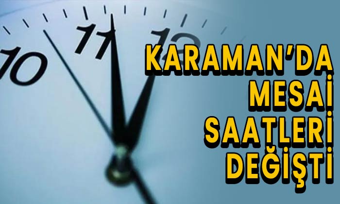 Karaman’da mesai saatleri değişti