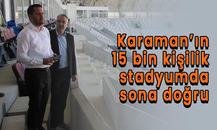 Karaman’ın 15 bin kişilik stadyumda sona doğru