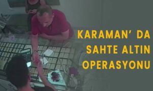 Karaman’da sahte altın operasyonu