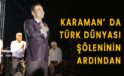 Karaman'da Türk Dünyası şöleninin ardından