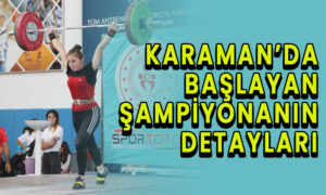 Karaman’da başlayan şampiyonanın detayları