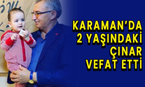 Karaman’da 2 yaşındaki Çınar Cemal vefat etti