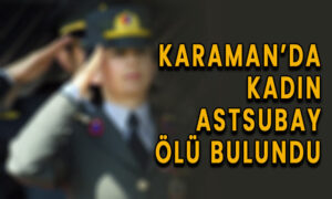 Karaman’da kadın astsubay ölü bulundu