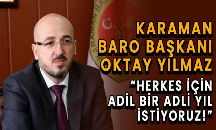 Karaman Baro Başkanı Yılmaz “HERKES İÇİN ADİL BİR ADLİ YIL İSTİYORUZ!”