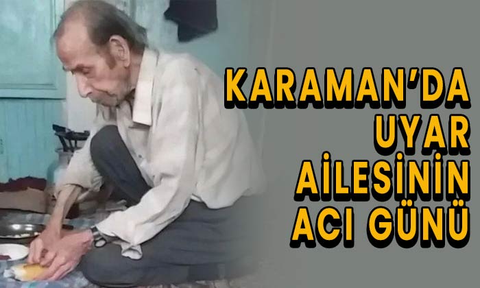 Karaman’da Uyar ailesinin acı günü