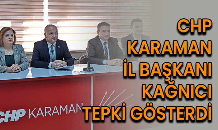 CHP İl Başkanı Kağnıcı tepki gösterdi