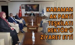 Karaman AK Parti teşkilatı Rektör’ü ziyaret etti