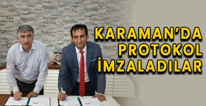 Karaman’da protokol imzaladılar
