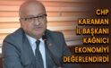 CHP Karaman İl Başkanı Kağnıcı ekonomiyi değerlendirdi