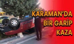 Karaman’da bir garip kaza