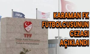 Karaman FK futbolcusunun cezası açıklandı