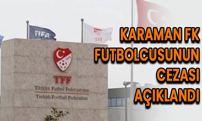 Karaman FK futbolcusunun cezası açıklandı