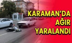 Karaman’da ağır yaralandı