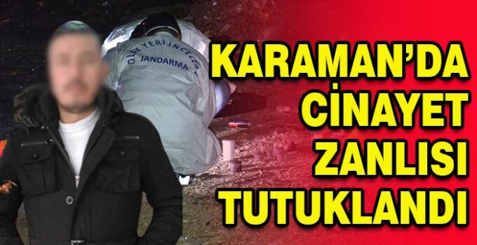 Karaman’da cinayet zanlısı tutuklandı
