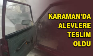 Karaman’da alevlere teslim oldu