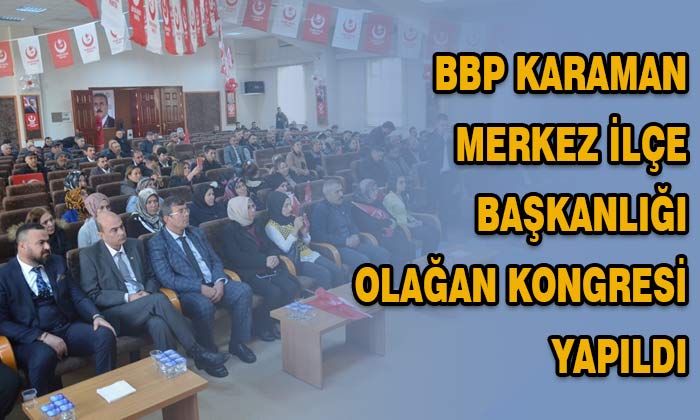 BBP Karaman Merkez İlçe Başkanlığı Olağan Kongresi yapıldı