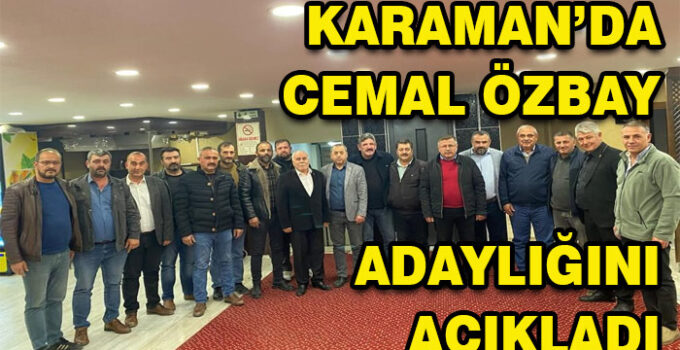 Karaman’da Cemal Özbay adaylığını açıkladı