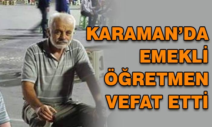 Karaman’da emekli öğretmen vefat etti