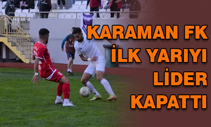 Karaman FK ilk yarıyı lider kapattı