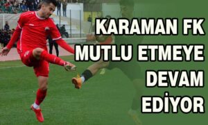 Karaman FK mutlu etmeye devam ediyor
