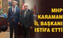 MHP Karaman İl Başkanı istifa etti