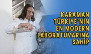 Karaman Türkiye’nin en modern laboratuvarına sahip