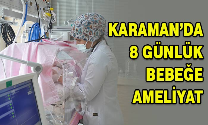 Karaman’da 8 günlük bebeğe ameliyat