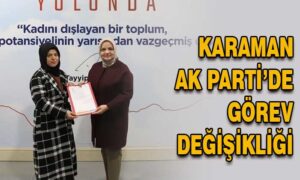 Karaman AK Parti’de görev değişikliği